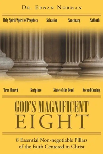 God's Magnificent Eight: 8 Essential Non-negotiable Pillars of the Faith Centered in Christ by Ernan Norman