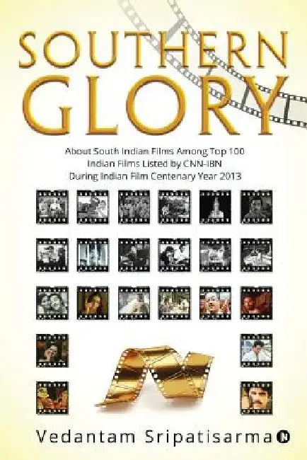 Southern Glory: About South Indian films among top 100 Indian films listed by CNN-IBN during Indian Film Centenary Year 2013 by Vedantam Sripatisarma
