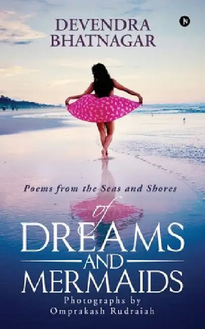 Of Dreams and Mermaids: Poems from the Seas and Shores by Devendra Bhatnagar