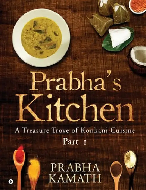 Prabha's Kitchen: A Treasure Trove of Konkani Cuisine by Prabha Kamath