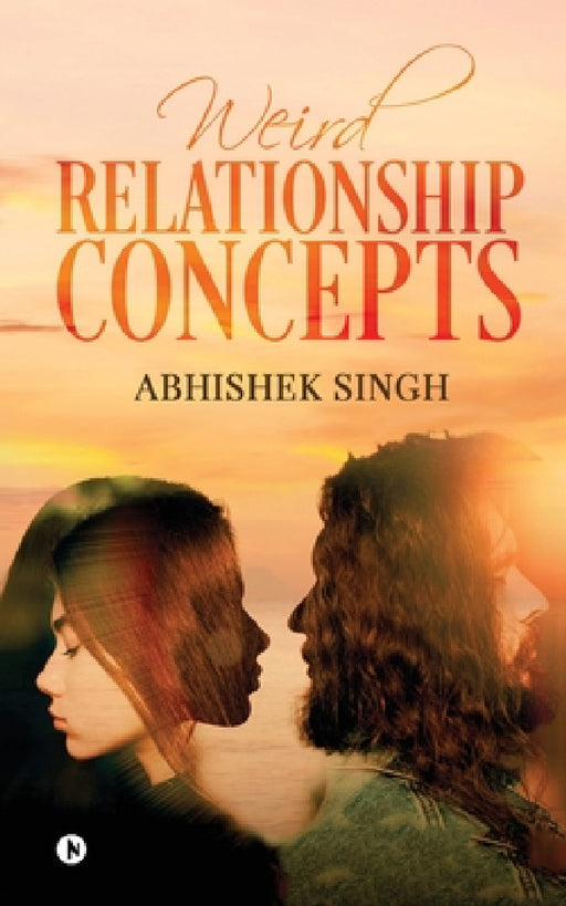 Weird Relationship Concepts by Abhishek Singh