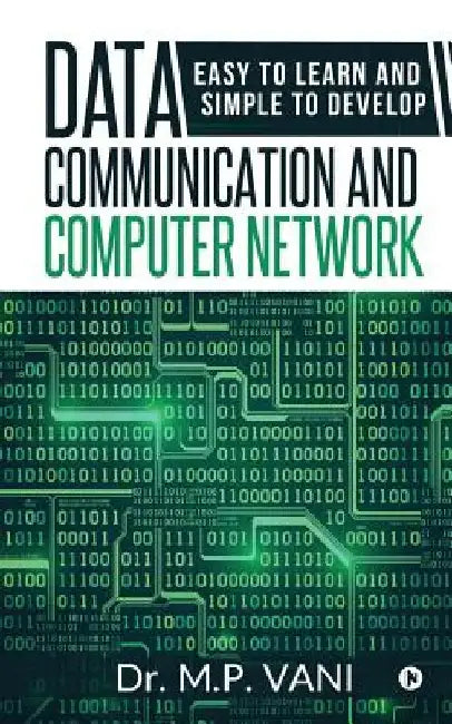 Data Communication and Computer Network: Easy to Learn and Simple to Develop by Dr M. P. Vani