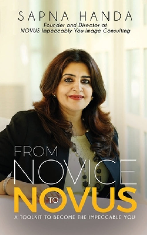 From Novice to Novus: A Toolkit to Become the Impeccable You by Sapna Handa