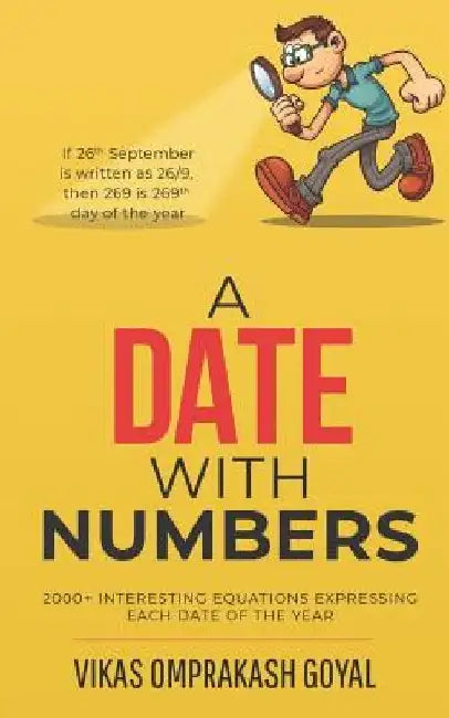 A date with numbers: 2000+ interesting equations expressing each date of the year by Vikas Omprakash Goyal