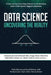 Data Science Uncovering the Reality: IITians uncover how Data Science is transforming some of the world's biggest companies by Kunal Kishore