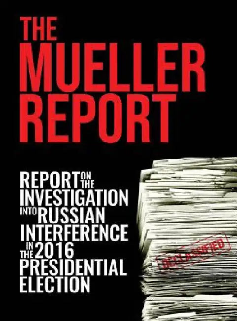 The Mueller Report: Report On The Investigation Into Russian Interference In The 2016 Presidential Election by Robert S. Mueller