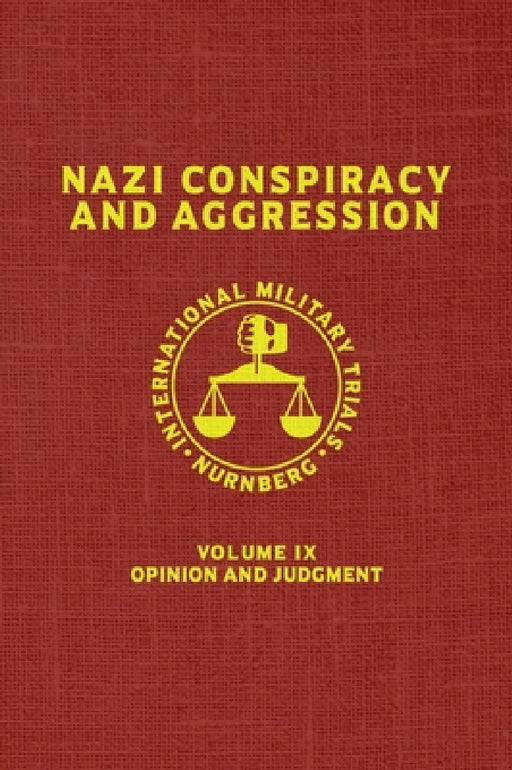 Nazi Conspiracy And Aggression: Volume IX -- Opinion and Judgment -- (The Red Series) by United States Government