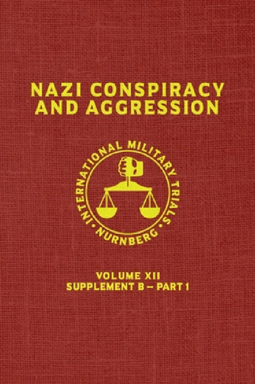 Nazi Conspiracy And Aggression: Volume XII -- Supplement B - Part 1 (The Red Series) by United States Government