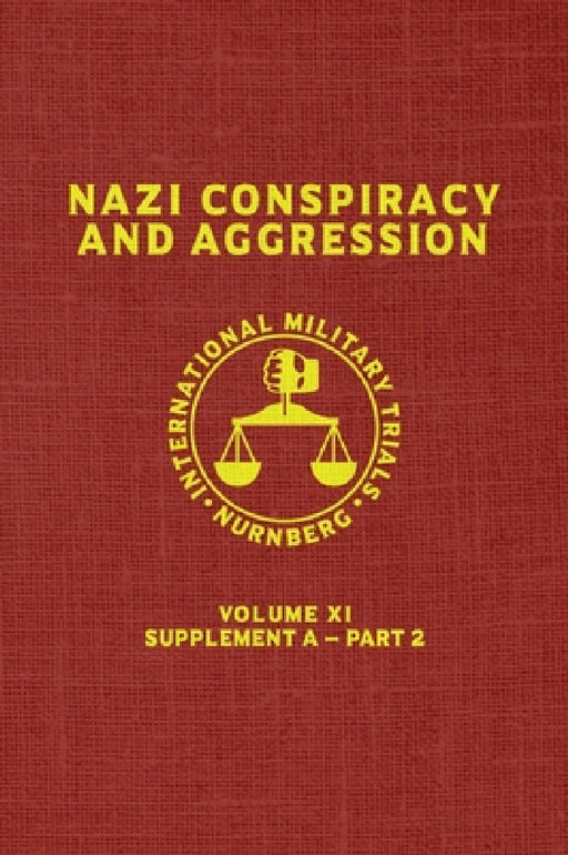 Nazi Conspiracy And Aggression: Volume XI -- Supplement A - Part 2 (The Red Series) by United States Government