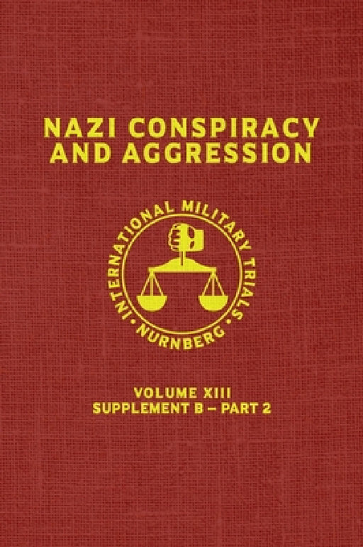 Nazi Conspiracy And Aggression: Volume XIII -- Supplement B - Part 2 (The Red Series) by United States Government
