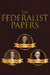 The Federalist Papers by Alexander Hamilton, James Madison, John Jay