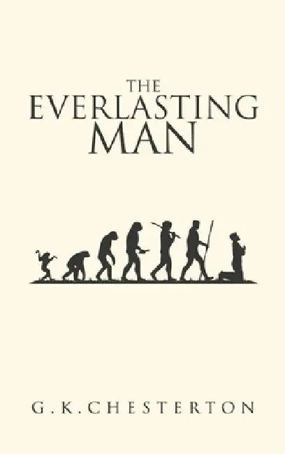 The Everlasting Man: The Original 1925 Edition by Chesterton, G. K.