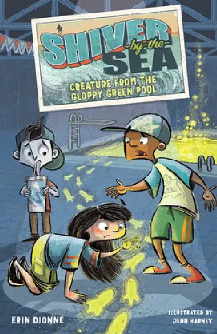 Shiver-By-The-Sea 3: Creature from the Gloppy Green Pool by Erin Dionne