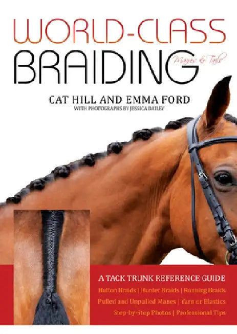 World-Class Braiding Manes & Tails: A Tack Trunk Reference Guide by Cat Hill