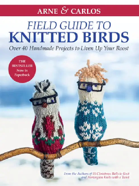Arne & Carlos' Field Guide to Knitted Birds: Over 40 Handmade Projects to Liven Up Your Roost by Carlos Zachrison, Arne Nerjordet