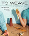 To Weave - The Swedish Way: New Techniques and Modern Projects by Arianna Funk