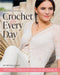 Crochet for Every Day: Gorgeous Patterns for Going Out or Staying in by May Britt Bjella Zamori
