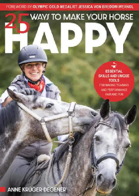 25 Ways to Make Your Horse Happy by Anne Krüger-Degener