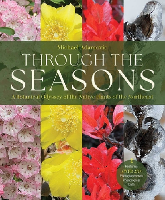 Through the Seasons: A Botanical Odyssey of the Native Plants of the Northeast by Michael Adamovic