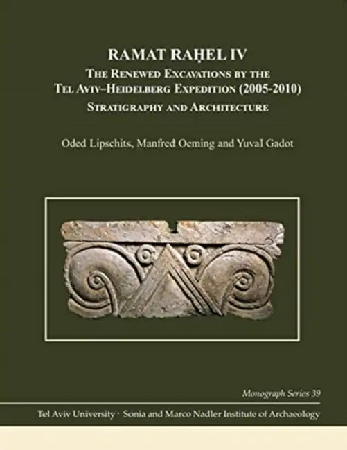 Ramat Raḥel VI: The Renewed Excavations by the Tel Aviv-Heidelberg Expedition (2005-2010). the Babylonian-Persian Pit by Oded Lipschits, Liora Freud, Manfred Oeming
