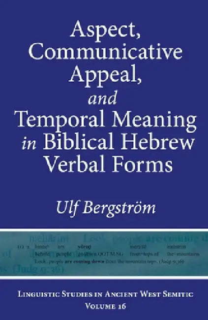 Aspect, Communicative Appeal, and Temporal Meaning in Biblical Hebrew Verbal Forms by Ulf Bergström