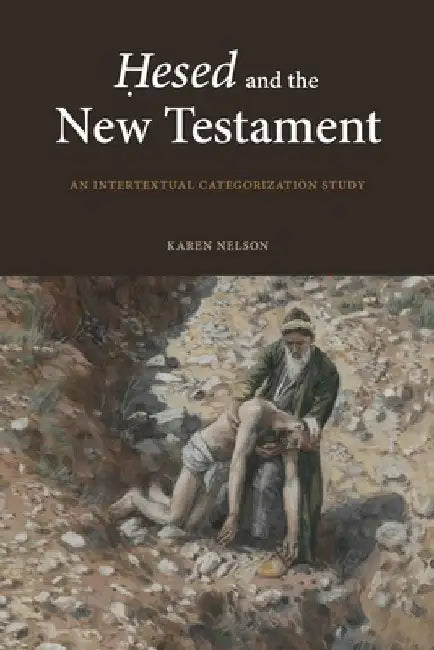 Hesed and the New Testament: An Intertextual Categorization Study by Karen Nelson