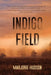 Indigo Field by Marjorie Hudson