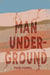 Man, Underground by Mark Hummel