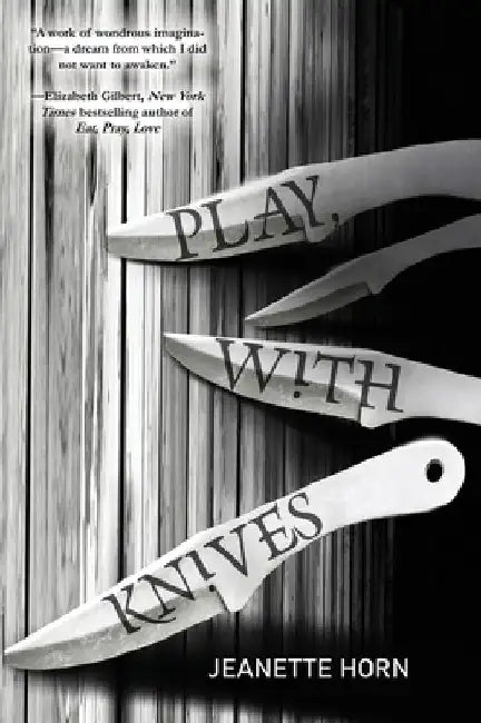 Play, with Knives by Jeanette Horn