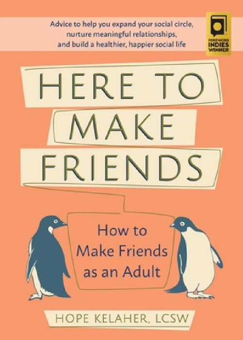 Here to Make Friends: How to Make Friends as an Adult: Advice to Help You Expand Your Social Circle, Nurture Meaningful Relationships, and B