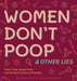 Women Don't Poop and Other Lies: Toilet Trivia, Gender Rolls, and the Sexist History of Pooping by Bonnie Miller, Nicole Narvaez, Nicole Narváez