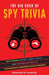 The Big Book of Spy Trivia: Spy Stories, Secret Agent Facts, and Espionage Skills from History's Greatest Covert Missions by Bernadette Johnson