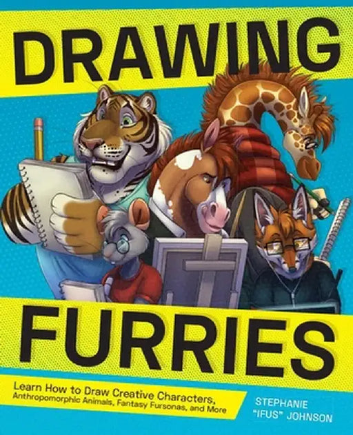Drawing Furries: Learn How to Draw Creative Characters, Anthropomorphic Animals, Fantasy Fursonas, and More by Stephanie Ifus Johnson