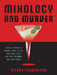 Mixology and Murder: Cocktails Inspired by Infamous Serial Killers, Cold Cases, Cults, and Other Disturbing True Crime Stories by Kierra Sondereker