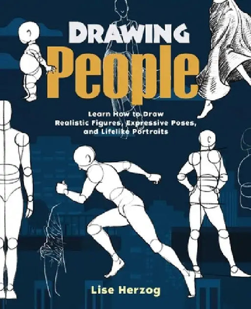 Drawing People: Learn How to Draw Realistic Figures, Expressive Poses, and Lifelike Portraits by Lise Herzog