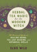Herbal Tea Magic for the Modern Witch: A Practical Guide to Healing Herbs, Tea Leaf Reading, and Botanical Spells by Elsie Wild