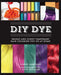 DIY Dye: Bright and Funky Temporary Hair Coloring You Do at Home by Loren Lankford