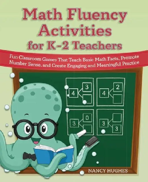 Math Fluency Activities for K-2 Teachers: Fun Classroom Games That Teach Basic Math Facts, Promote Number Sense, and Create Engaging and Meaningful Pr by Nancy Hughes