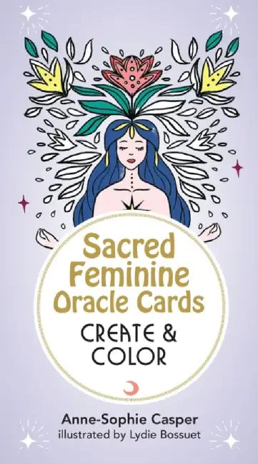Sacred Feminine Oracle Cards: Create and Color: 33 Customizable Cards and Step-By-Step Guidebook for Channeling the Divine by Anne-Sophie Casper