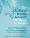 The Childhood Trauma Recovery Workbook for Adults: Interactive Exercises, Therapeutic Prompts, and Cbt/Dbt Strategies for Dealing with Depression, Anx by Norman J. Fried