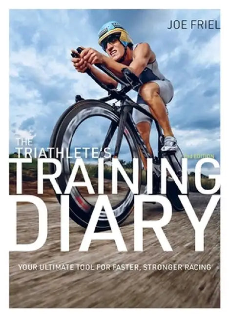 The Triathlete's Training Diary: Your Ultimate Tool for Faster, Stronger Racing, 2nd Ed. by Joe Friel