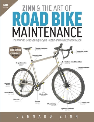 Zinn & the Art of Road Bike Maintenance: The World's Best-Selling Bicycle Repair and Maintenance Guide, 6th Edition by Lennard Zinn