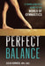 Perfect Balance: A Young Athlete's Guide to the World of Gymnastics by Julia Konner