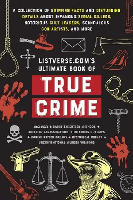 Listverse.Com's Ultimate Book of True Crime: A Collection of Gripping Facts and Disturbing Details about Infamous Serial Killers, Notorious Cult Leade by Jamie Frater