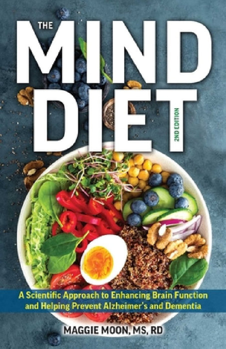 The Mind Diet: 2nd Edition: A Scientific Approach to Enhancing Brain Function and Helping Prevent Alzheimer's and Dementia, Fully Updated with New