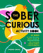 The Sober Curious Activity Book: 52 Weeks of Habit Trackers, Advice, Games, and Mocktail Recipes for a Fulfilling Year of Sobriety (or Just Drinking L by Davis, Niesha
