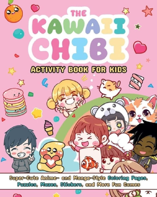 The Kawaii Chibi Activity Book for Kids: Super-Cute Anime- And Manga-Style Coloring Pages, Puzzles, Mazes, Stickers, and More Fun Games by Valentina Figus