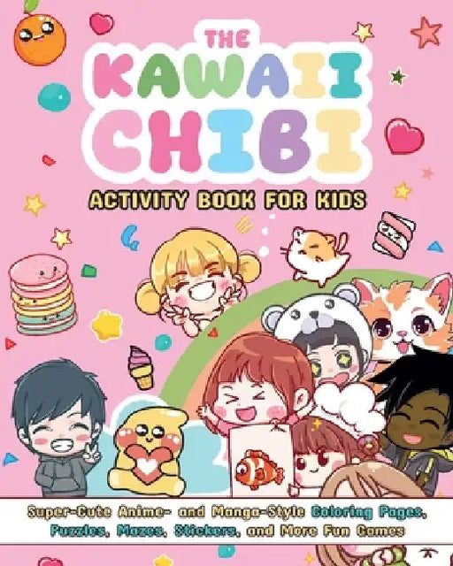 The Kawaii Chibi Activity Book for Kids: Super-Cute Anime- And Manga-Style Coloring Pages, Puzzles, Mazes, Stickers, and More Fun Games by Valentina Figus
