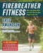 Firebreather Fitness: Work Your Body, Mind, and Spirit Into the Best Shape of Your Life by Greg Amundson