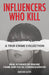 Influencers Who Kill: A True Crime Collection: Real Stories of Online Fame and Fatal Consequences by Madison Salters